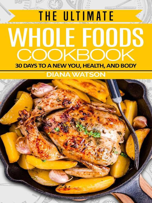 Title details for The Ultimate Whole Foods Cookbook by Diana Watson - Available